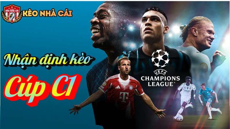 Nhận định kèo Cúp C1 hôm nay theo từng vòng đấu