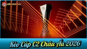 Kèo Cúp C2 Châu Âu 2026 – Nhận Định, Soi Kèo & Tỷ Lệ Europa League