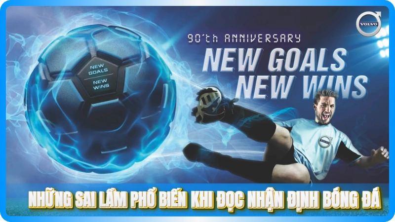 Những sai lầm phổ biến khi đọc nhận định bóng đá